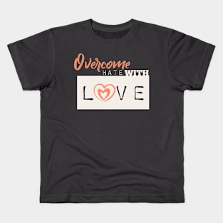 Overcome hate with love Kids T-Shirt